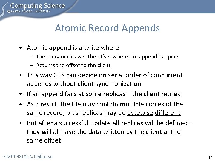 Atomic Record Appends • Atomic append is a write where – The primary chooses