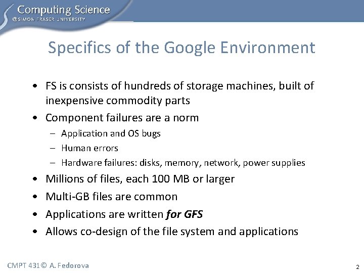 Specifics of the Google Environment • FS is consists of hundreds of storage machines,