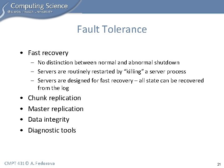 Fault Tolerance • Fast recovery – No distinction between normal and abnormal shutdown –