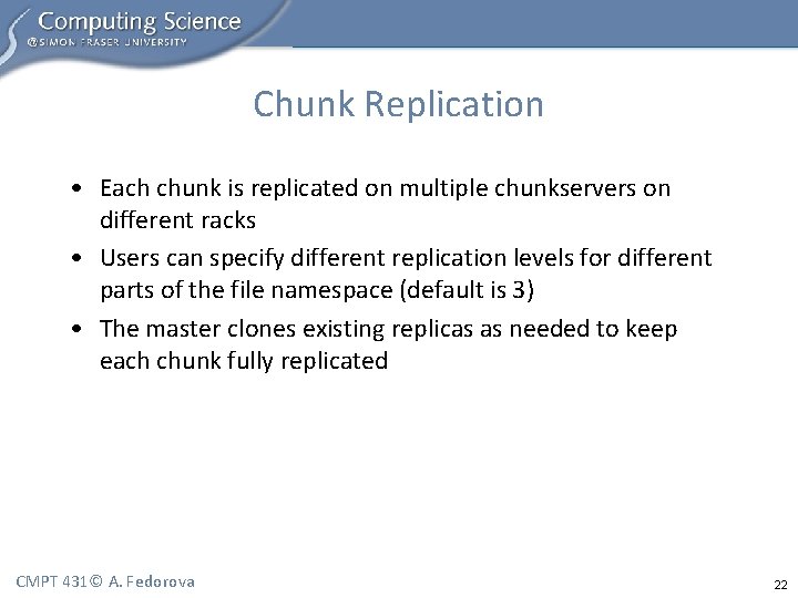 Chunk Replication • Each chunk is replicated on multiple chunkservers on different racks •