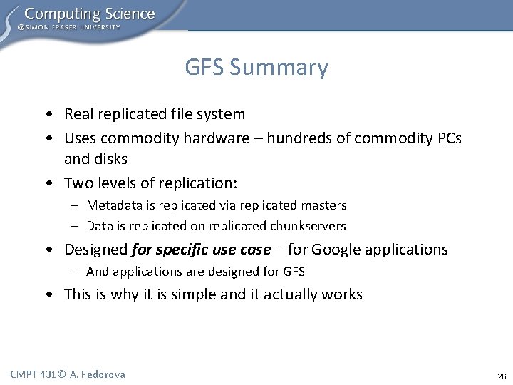 GFS Summary • Real replicated file system • Uses commodity hardware – hundreds of