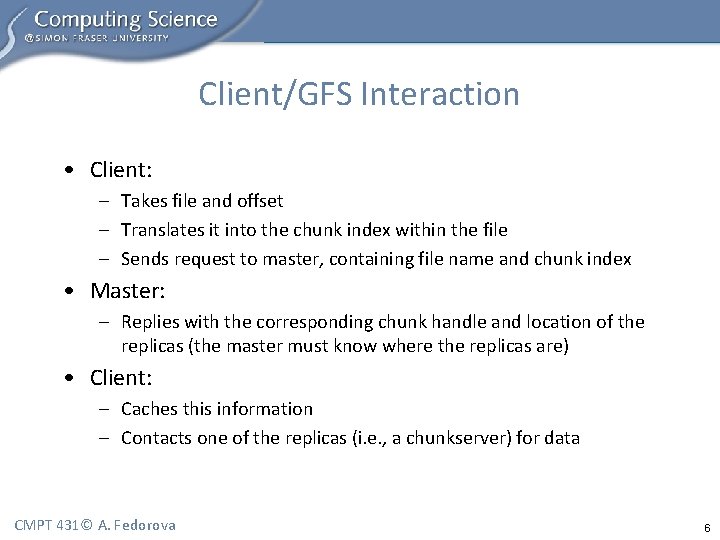 Client/GFS Interaction • Client: – Takes file and offset – Translates it into the