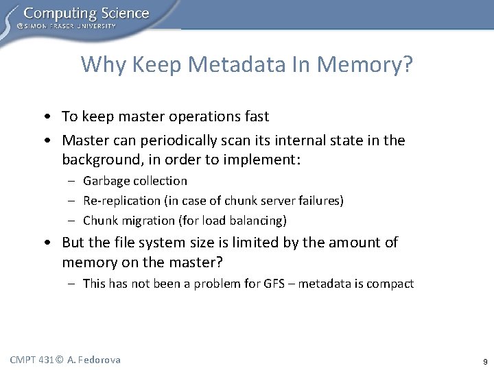 Why Keep Metadata In Memory? • To keep master operations fast • Master can
