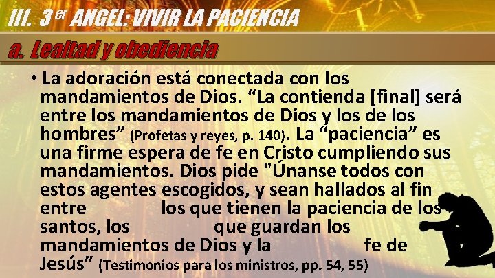 III. 3 er ANGEL: VIVIR LA PACIENCIA a. Lealtad y obediencia • La adoración