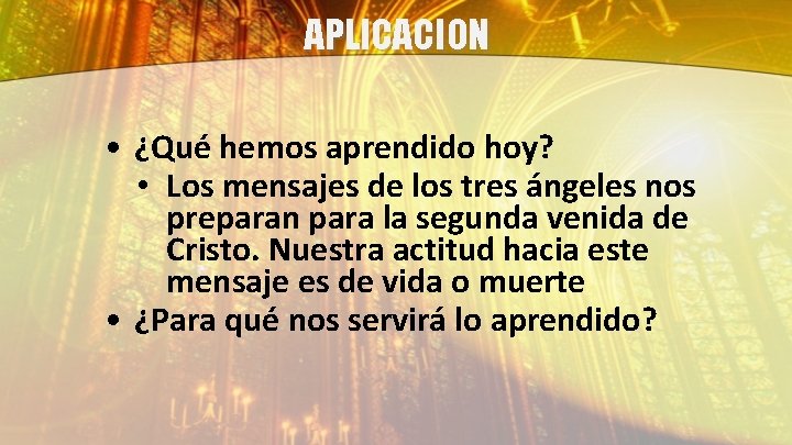 APLICACION • ¿Qué hemos aprendido hoy? • Los mensajes de los tres ángeles nos