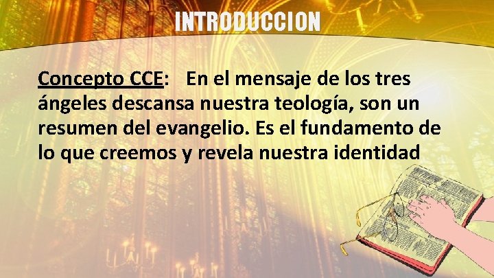 INTRODUCCION Concepto CCE: En el mensaje de los tres ángeles descansa nuestra teología, son