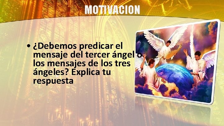 MOTIVACION • ¿Debemos predicar el mensaje del tercer ángel o los mensajes de los