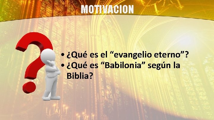 MOTIVACION • ¿Qué es el “evangelio eterno”? • ¿Qué es “Babilonia” según la Biblia?