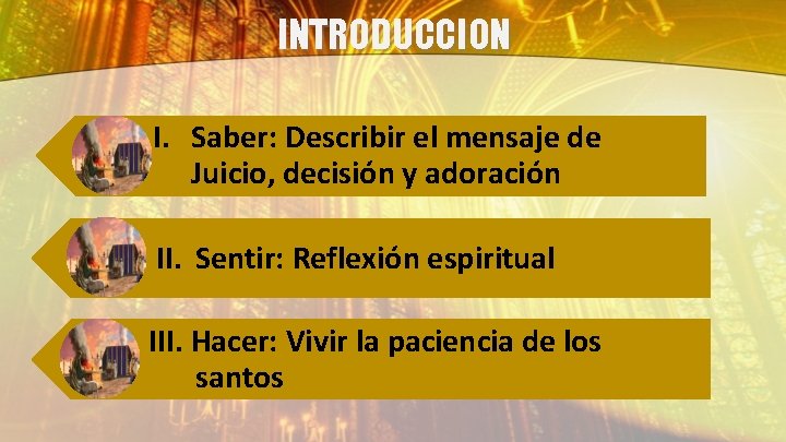 INTRODUCCION I. Saber: Describir el mensaje de Juicio, decisión y adoración II. Sentir: Reflexión