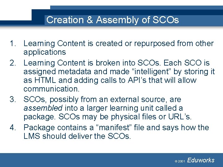 Creation & Assembly of SCOs 1. Learning Content is created or repurposed from other Creation & Assembly of SCOs 1. Learning Content is created or repurposed from other