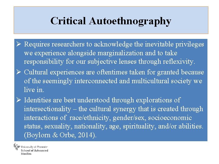 Critical Autoethnography Ø Requires researchers to acknowledge the inevitable privileges we experience alongside marginalization