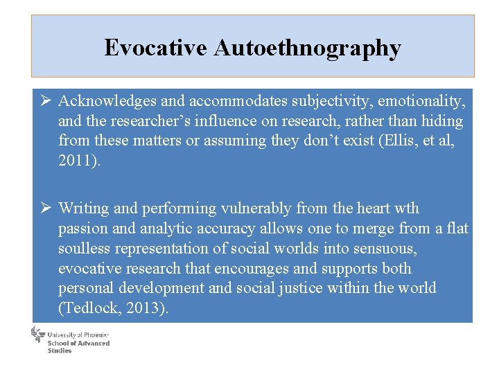 Evocative Autoethnography Ø Acknowledges and accommodates subjectivity, emotionality, and the researcher’s influence on research,
