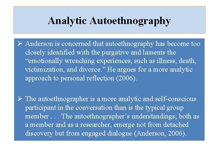 Analytic Autoethnography Ø Anderson is concerned that autoethnography has become too closely identified with