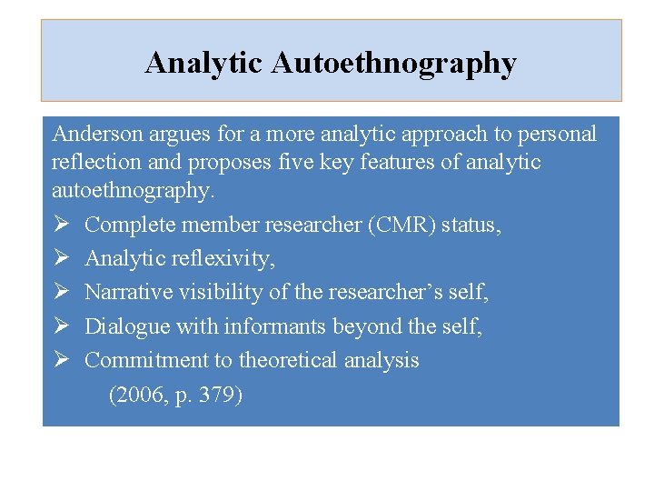 Analytic Autoethnography Anderson argues for a more analytic approach to personal reflection and proposes