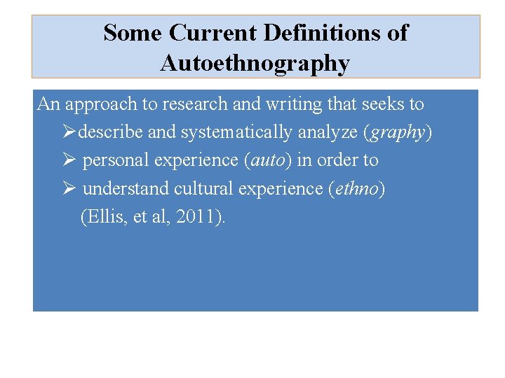 Some Current Definitions of Autoethnography An approach to research and writing that seeks to