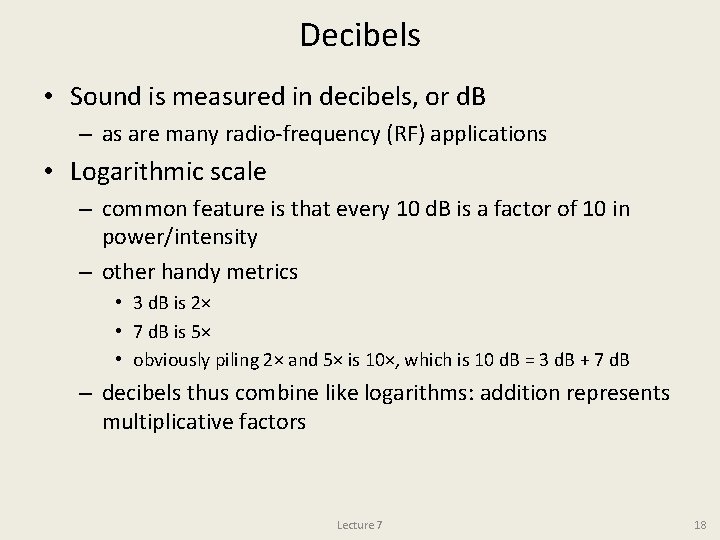 Decibels • Sound is measured in decibels, or d. B – as are many