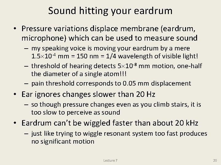 Sound hitting your eardrum • Pressure variations displace membrane (eardrum, microphone) which can be