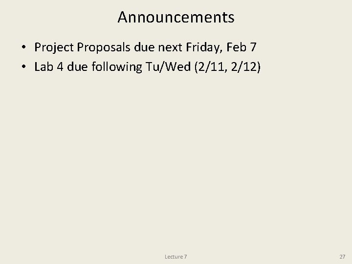 Announcements • Project Proposals due next Friday, Feb 7 • Lab 4 due following