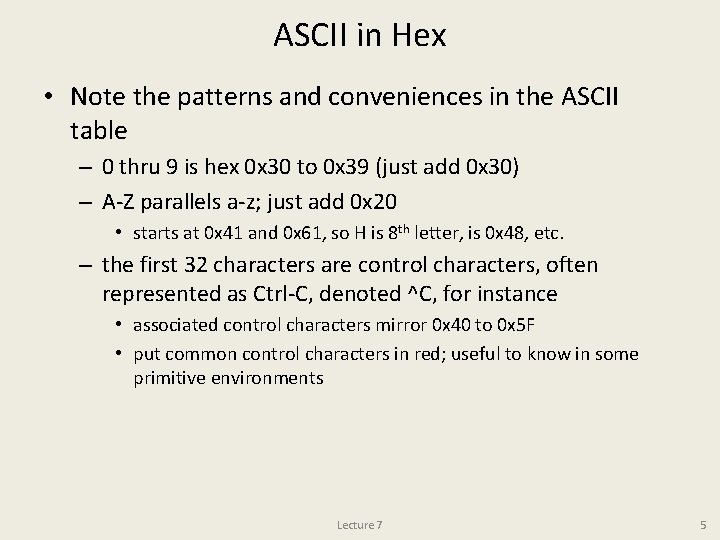 ASCII in Hex • Note the patterns and conveniences in the ASCII table –