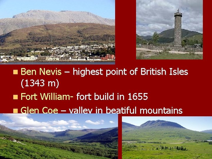  Ben Nevis – highest point of British Isles (1343 m) Fort William- fort