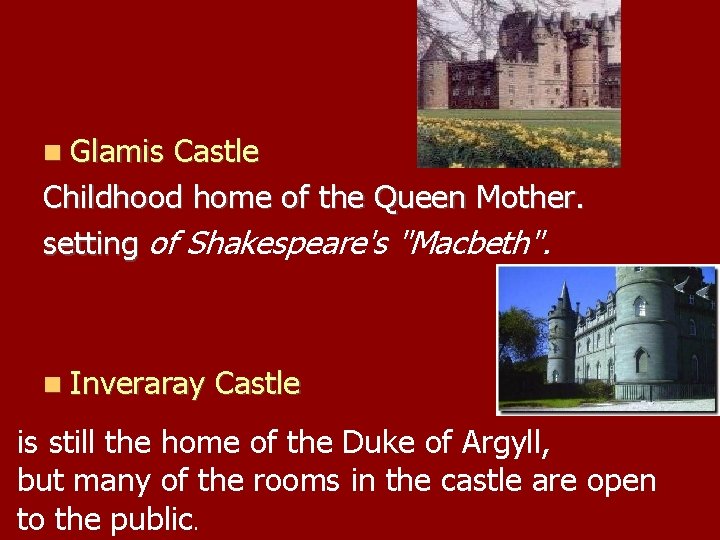  Glamis Castle Childhood home of the Queen Mother. setting of Shakespeare's "Macbeth". Inveraray