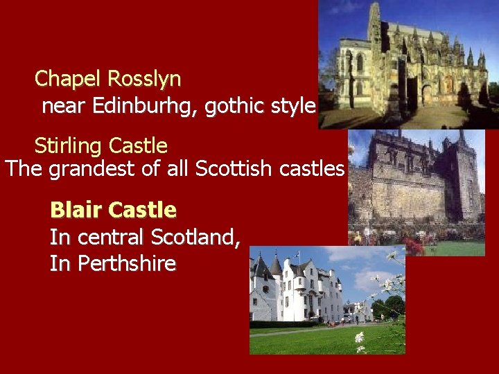 Chapel Rosslyn near Edinburhg, gothic style Stirling Castle The grandest of all Scottish castles