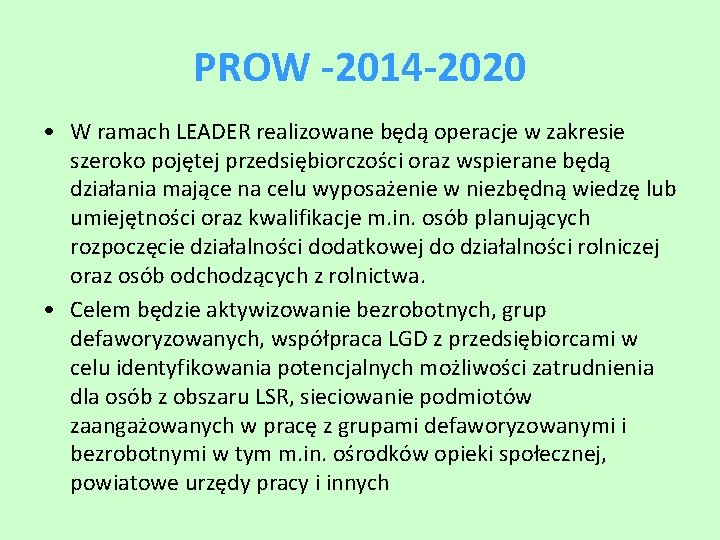 PROW -2014 -2020 • W ramach LEADER realizowane będą operacje w zakresie szeroko pojętej