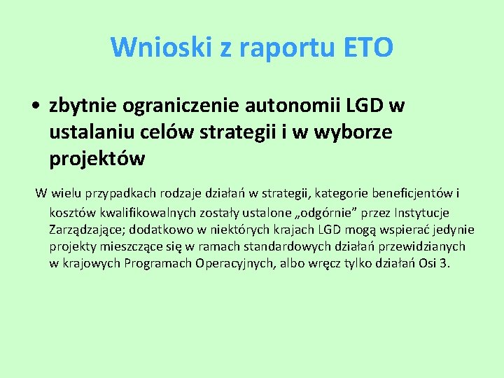 Wnioski z raportu ETO • zbytnie ograniczenie autonomii LGD w ustalaniu celów strategii i