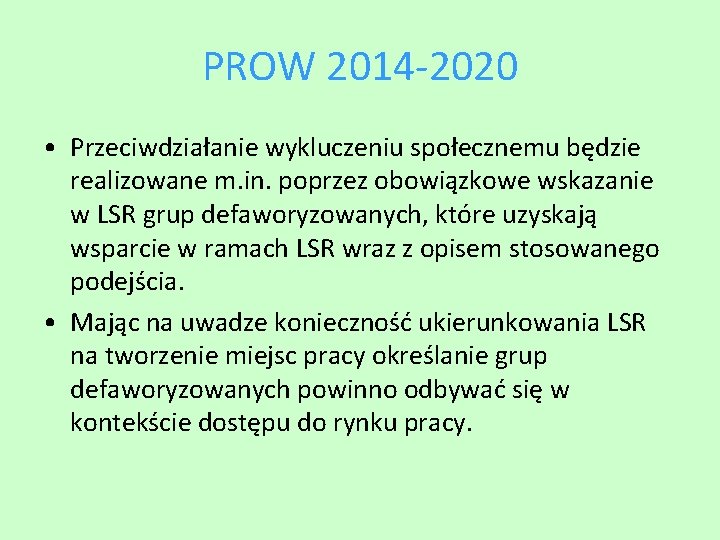 PROW 2014 -2020 • Przeciwdziałanie wykluczeniu społecznemu będzie realizowane m. in. poprzez obowiązkowe wskazanie