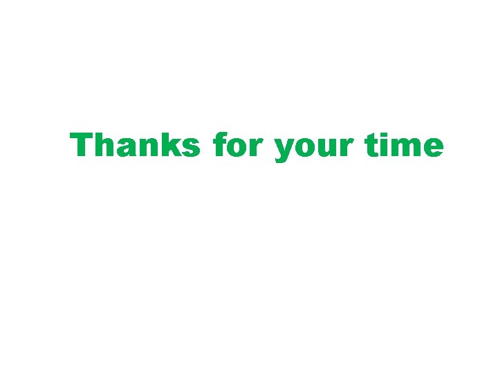 Thanks for your time 