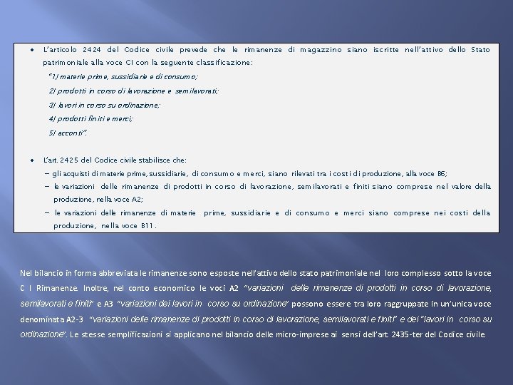  L’articolo 2424 del Codice civile prevede che le rimanenze di magazzino siano iscritte