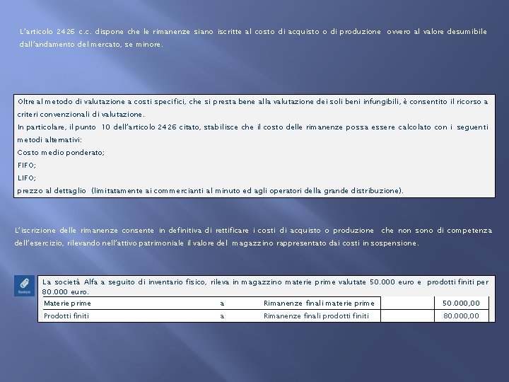 L’articolo 2426 c. c. dispone che le rimanenze siano iscritte al costo di acquisto