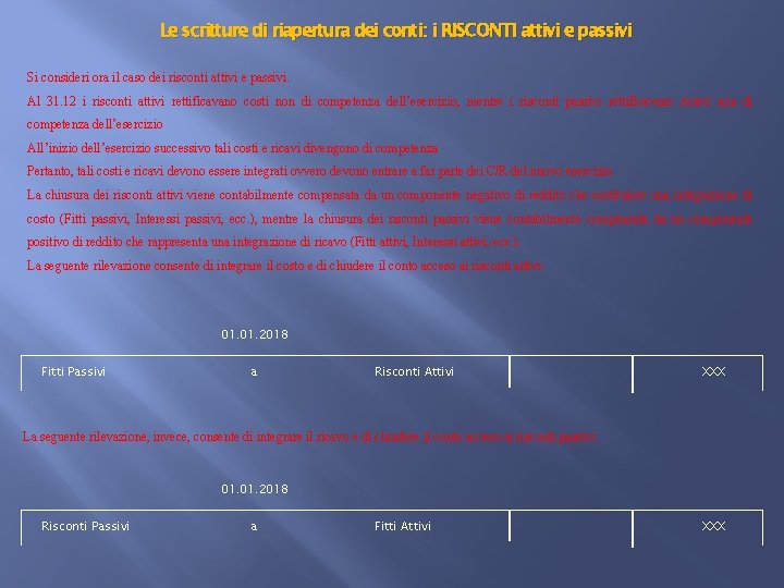 Le scritture di riapertura dei conti: i RISCONTI attivi e passivi Si consideri ora