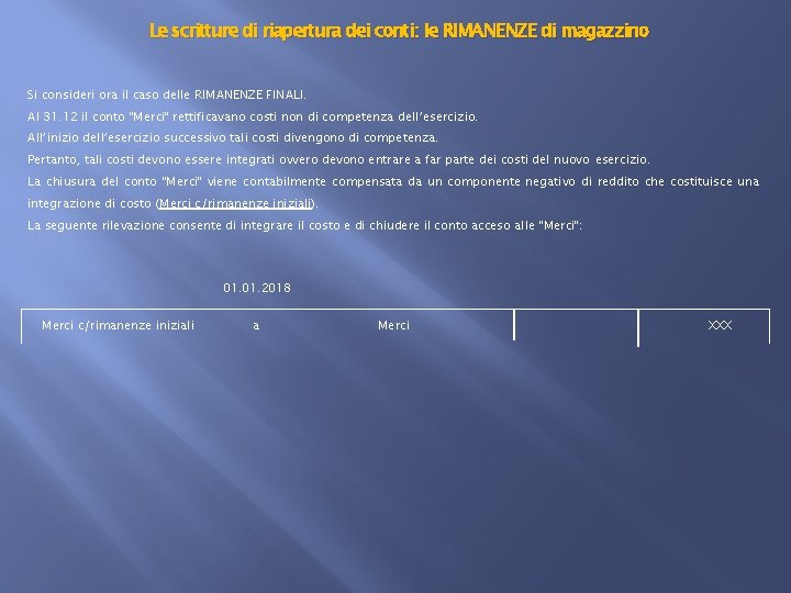 Le scritture di riapertura dei conti: le RIMANENZE di magazzino Si consideri ora il