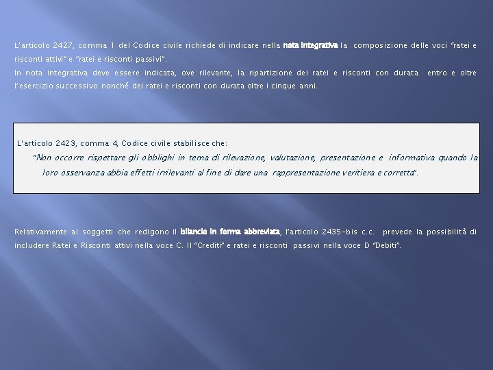 L’articolo 2427, comma 1 del Codice civile richiede di indicare nella nota integrativa la