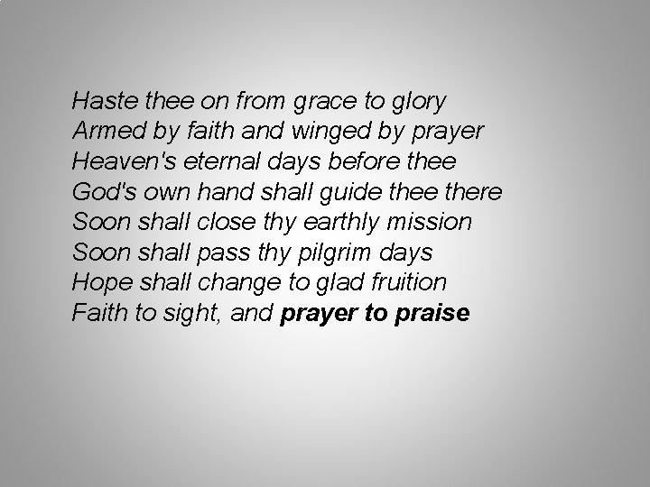 Haste thee on from grace to glory Armed by faith and winged by prayer