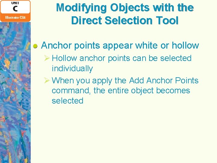 Modifying Objects with the Direct Selection Tool Anchor points appear white or hollow Ø