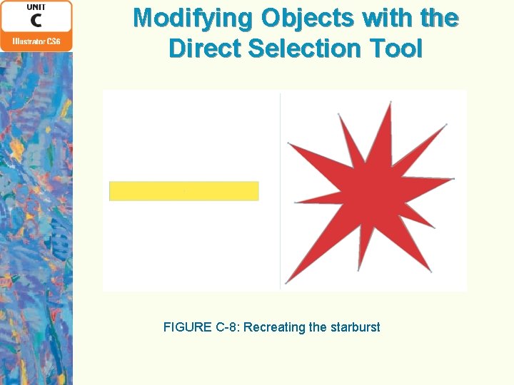 Modifying Objects with the Direct Selection Tool FIGURE C-8: Recreating the starburst 