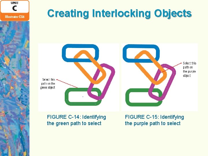 Creating Interlocking Objects FIGURE C-14: Identifying the green path to select FIGURE C-15: Identifying