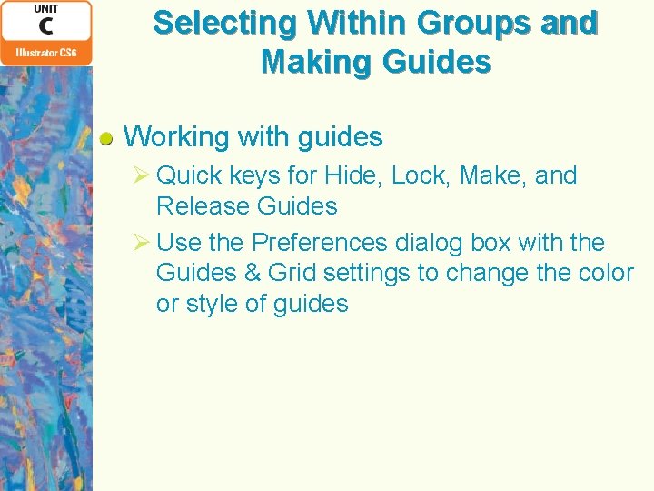 Selecting Within Groups and Making Guides Working with guides Ø Quick keys for Hide,