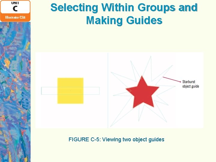 Selecting Within Groups and Making Guides FIGURE C-5: Viewing two object guides 