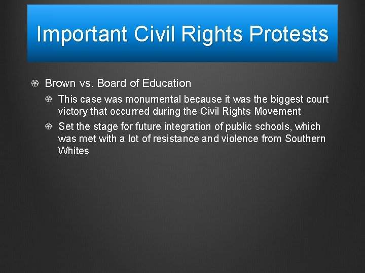 Important Civil Rights Protests Brown vs. Board of Education This case was monumental because