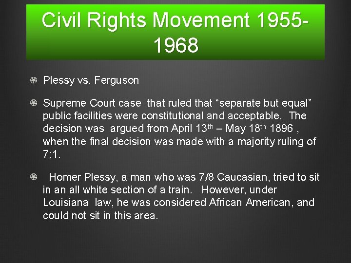 Civil Rights Movement 19551968 Plessy vs. Ferguson Supreme Court case that ruled that “separate