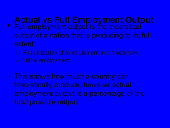  • Actual vs Full Employment Output Full employment output is theoretical output of