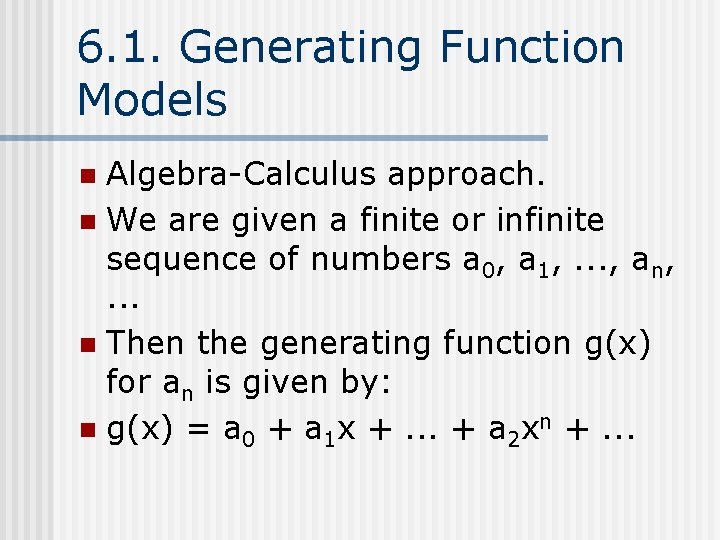 6. 1. Generating Function Models Algebra-Calculus approach. n We are given a finite or