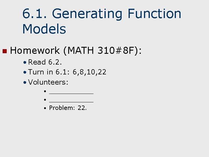 6. 1. Generating Function Models n Homework (MATH 310#8 F): • Read 6. 2.