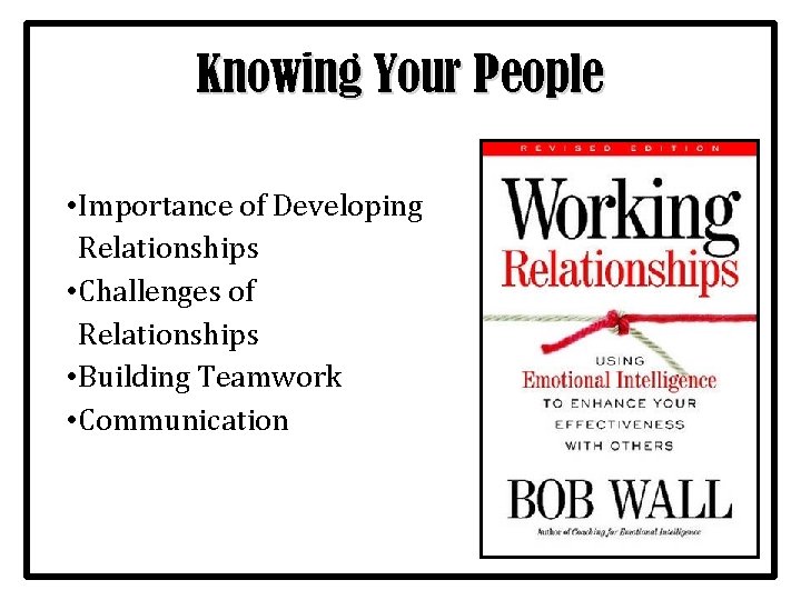 Knowing Your People • Importance of Developing Relationships • Challenges of Relationships • Building