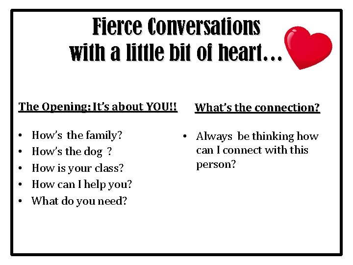 Fierce Conversations with a little bit of heart… The Opening: It’s about YOU!! •