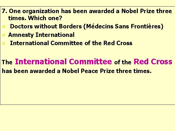 7. One organization has been awarded a Nobel Prize three times. Which one? l