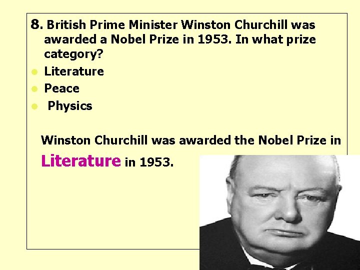 8. British Prime Minister Winston Churchill was awarded a Nobel Prize in 1953. In